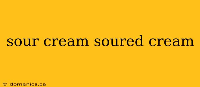 sour cream soured cream