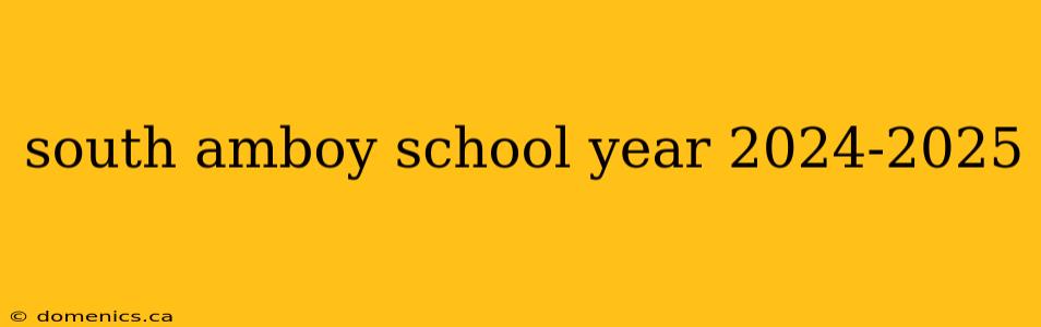 south amboy school year 2024-2025