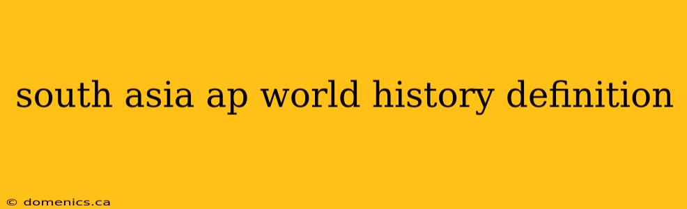 south asia ap world history definition