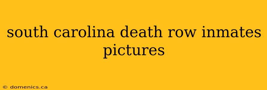 south carolina death row inmates pictures