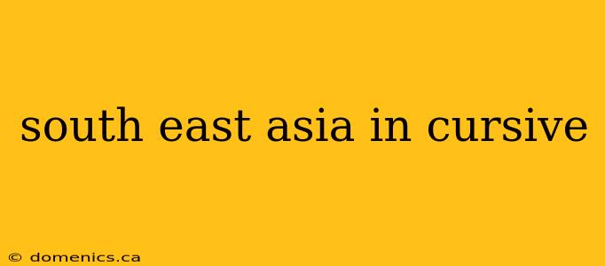 south east asia in cursive