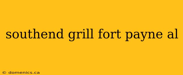 southend grill fort payne al