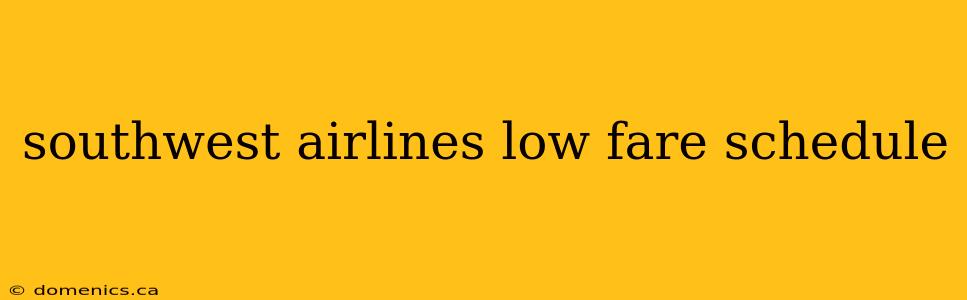 southwest airlines low fare schedule