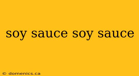 soy sauce soy sauce