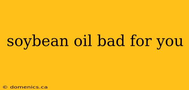 soybean oil bad for you