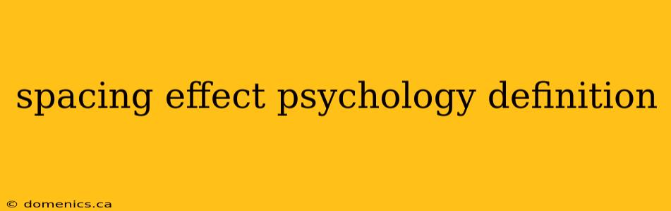 spacing effect psychology definition