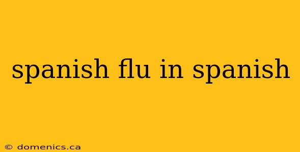 spanish flu in spanish