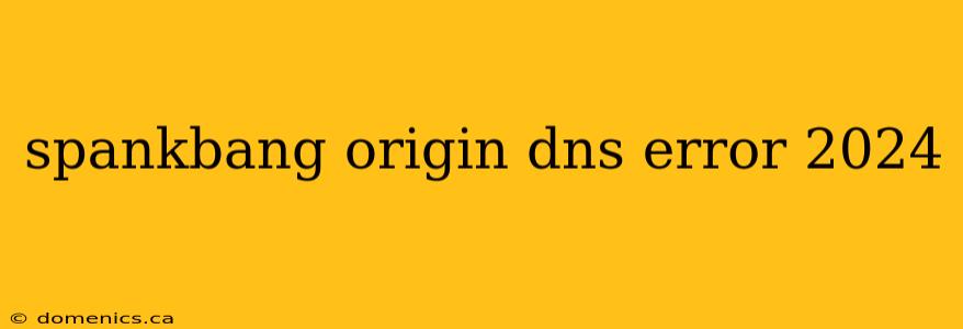 spankbang origin dns error 2024