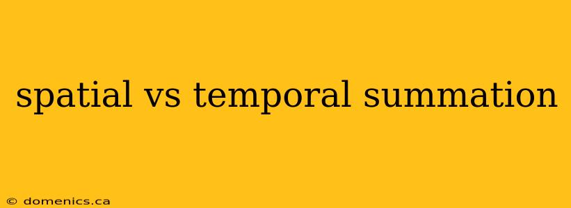 spatial vs temporal summation