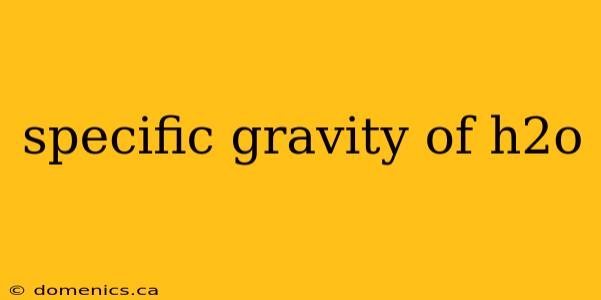 specific gravity of h2o