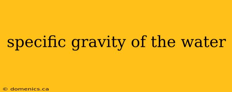 specific gravity of the water