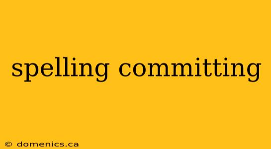 spelling committing