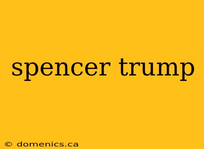 spencer trump