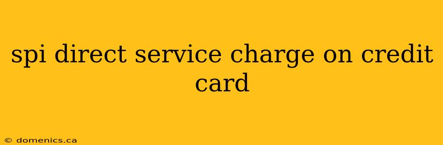 spi direct service charge on credit card