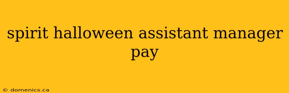 spirit halloween assistant manager pay
