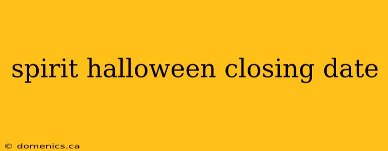 spirit halloween closing date