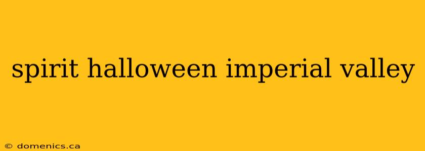 spirit halloween imperial valley