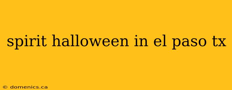 spirit halloween in el paso tx