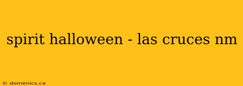 spirit halloween - las cruces nm