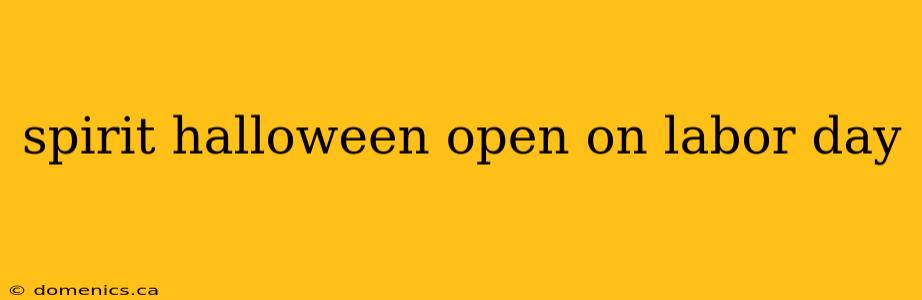 spirit halloween open on labor day