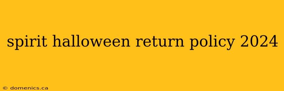 spirit halloween return policy 2024