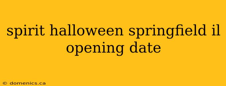 spirit halloween springfield il opening date