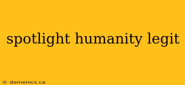 spotlight humanity legit