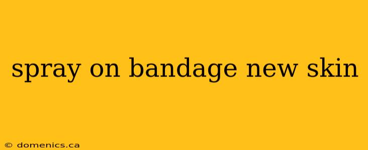 spray on bandage new skin