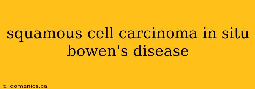 squamous cell carcinoma in situ bowen's disease