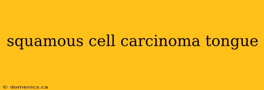 squamous cell carcinoma tongue