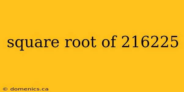 square root of 216225