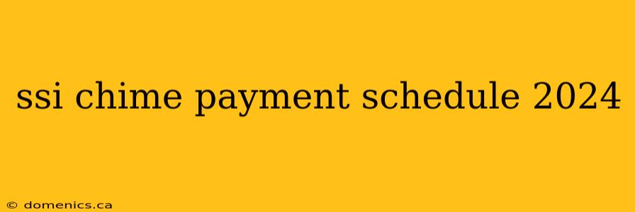 ssi chime payment schedule 2024