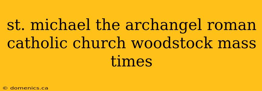 st. michael the archangel roman catholic church woodstock mass times