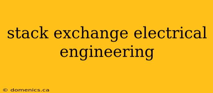 stack exchange electrical engineering