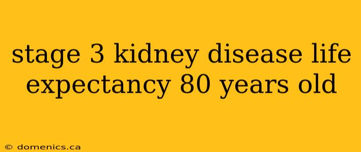 stage 3 kidney disease life expectancy 80 years old