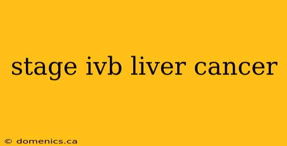 stage ivb liver cancer