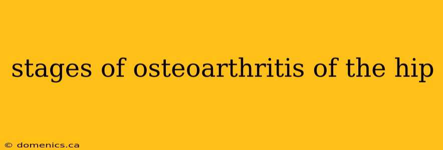 stages of osteoarthritis of the hip