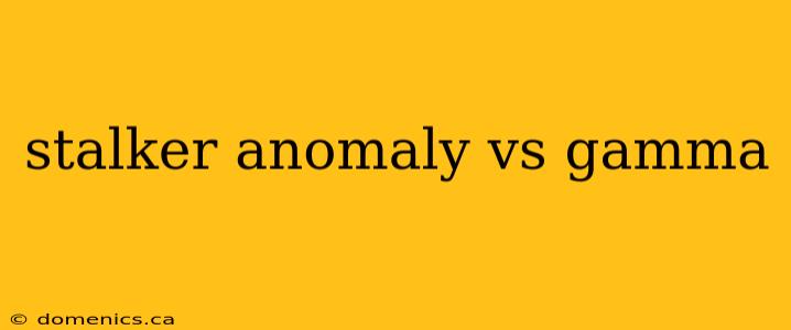 stalker anomaly vs gamma