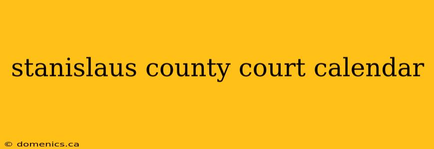 stanislaus county court calendar