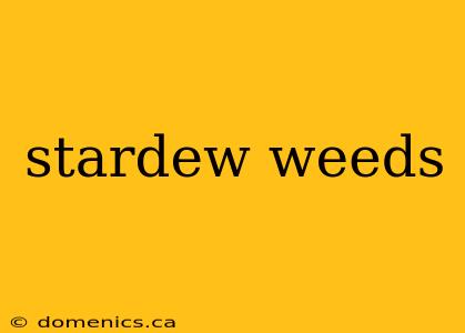 stardew weeds