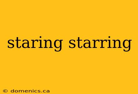 staring starring