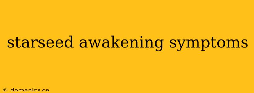 starseed awakening symptoms