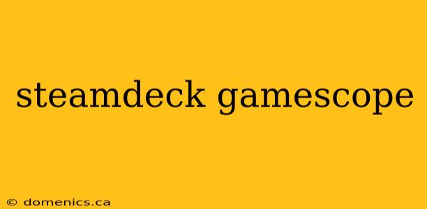 steamdeck gamescope