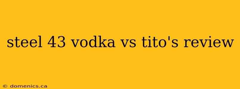 steel 43 vodka vs tito's review