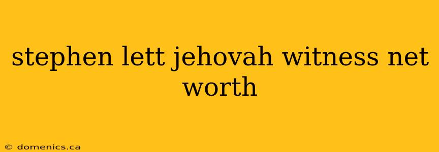 stephen lett jehovah witness net worth