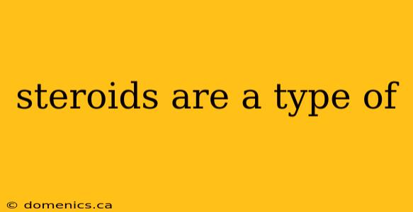 steroids are a type of