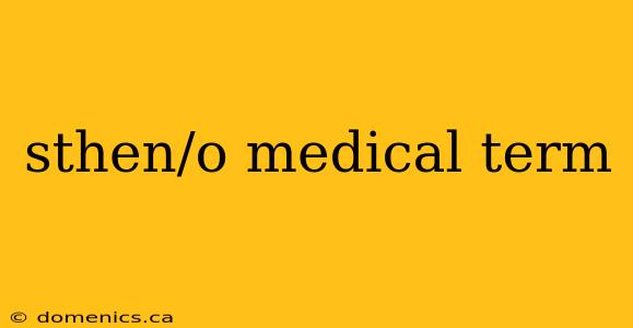 sthen/o medical term