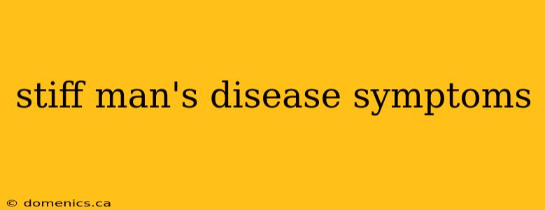 stiff man's disease symptoms