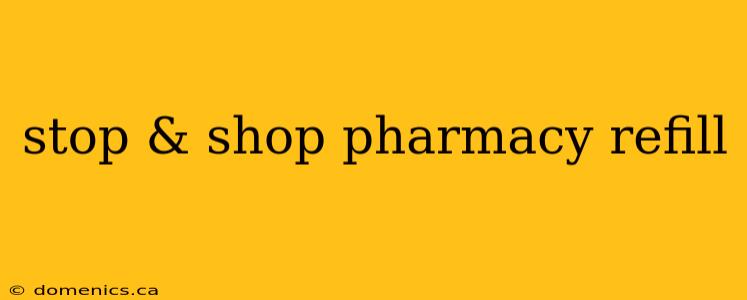 stop & shop pharmacy refill