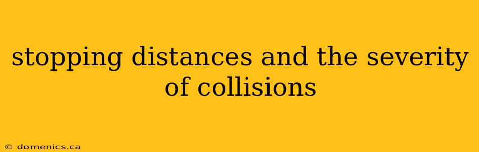stopping distances and the severity of collisions